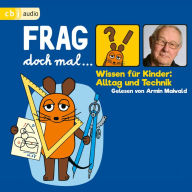 Frag doch mal ¿ die Maus! Wissen für Kinder: Alltag und Technik (Abridged)