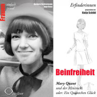 Erfinderinnen - Beinfreiheit (Mary Quant und der Minirock oder: Ein QuÃ¤ntchen GlÃ¼ck)