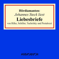 Liebesbriefe von Rilke, Schiller, Tucholsky und Pestalozzi - HÃ¶rdiamanten (UngekÃ¼rzte Lesung)