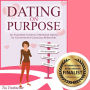 Dating on Purpose: An Illustrated Guide to Intentional Dating for Commitment-Conscious Millennials