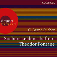 Suchers Leidenschaften: Theodor Fontane - Eine Einführung in Leben und Werk (Szenische Lesung)