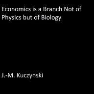 Economics is a Branch not of Physics but of Biology