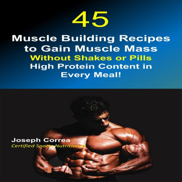 45 Muscle Building Recipes to Gain Muscle Mass: High Protein Content in Every Meal!