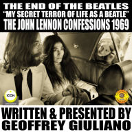 The End Of The Beatles : My secret Terror Of Line As A Beatle, The John Lennon Confessions 1969