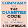 Summary of The Diabetes Code: Prevent and Reverse Type 2 Diabetes Naturally by Jason Fung- Finish Entire Book in 15 Minutes