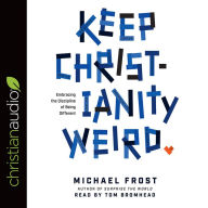 Keep Christianity Weird: Embracing the Discipline of Being Different