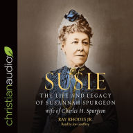 Susie: The Life and Legacy of Susannah Spurgeon, wife of Charles H. Spurgeon