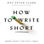 How to Write Short: Word Craft for Fast Times
