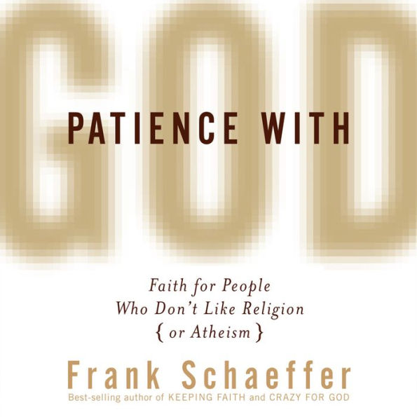 Patience with God: Faith for People Who Don't Like Religion (or Atheism)