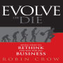 Evolve or Die: Seven Steps to Rethink the Way You Do Business