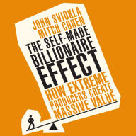 The Self-Made Billionaire Effect: How Extreme Producers Create Massive Value