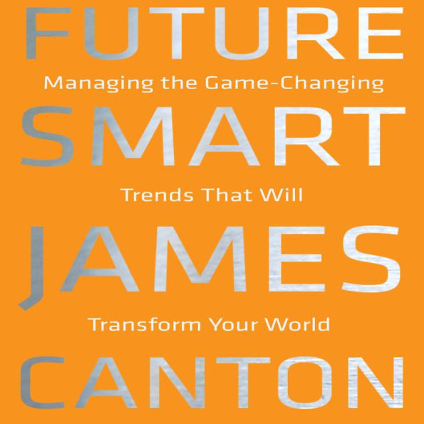 Future Smart: Managing the Game-Changing Trends that Will Transform Your World