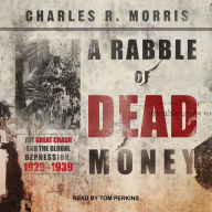 A Rabble of Dead Money: The Great Crash and the Global Depression: 1929 - 1939