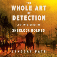 The Whole Art of Detection: Lost Mysteries of Sherlock Holmes