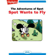 Spot Wants to Fly: The Adventures of Spot