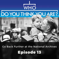 Who Do You Think You Are? Go Back Further at the National Archives: Episode 13