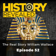 History Revealed: The Reel story William Wallace : Episode 52