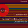 Suchers Leidenschaften:Oscar Wilde - oder Ich habe kein Verlangen, Türvorleger zu küssen (Szenische Lesung)