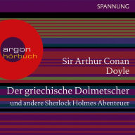 Der griechische Dolmetscher und andere Sherlock Holmes Abenteuer (Ungekürzte Lesung)