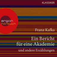 Ein Bericht für eine Akademie und andere Erzählungen (Ungekürzte Lesung)