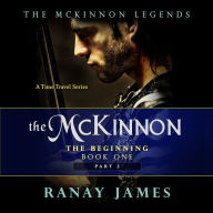 The McKinnon The Beginning: Book 1 - Part 2: The McKinnon Legends (A Time Travel Series)