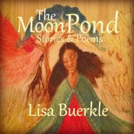 The Moon Pond: Stories & Poems