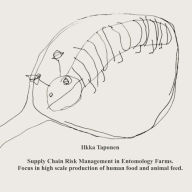 Supply Chain Risk Management in Entomology Farms Case: High scale production of human food and animal feed