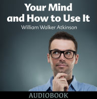 Your Mind and How to Use It