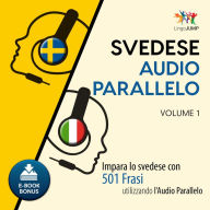 Audio Parallelo Svedese: Impara lo svedese con 501 Frasi utilizzando l'Audio Parallelo - Volume 1