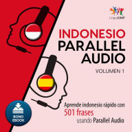 Indonesio Parallel Audio: Aprende indonesio rpido con 501 frases usando Parallel Audio - Volumen 1