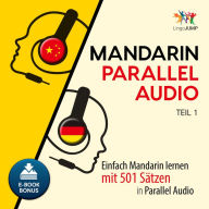 Mandarin Parallel Audio: Einfach Mandarin lernen mit 501 Stzen in Parallel Audio - Teil 1