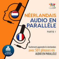 Nerlandais audio en parallle 1: Facilement apprendre lenerlandaisavec 501 phrases en audio en parallle - Partie 1