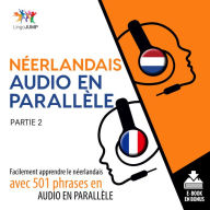 Nerlandais audio en parallle 2: Facilement apprendre lenerlandaisavec 501 phrases en audio en parallle - Partie 2
