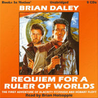 Requiem For A Ruler Of Worlds: The First Adventure of Alacrity Fitzhugh & Hobart Floyt