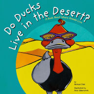 Do Ducks Live in the Desert?: A Book About Where Animals Live