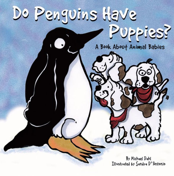 Do Penguins Have Puppies? : A Book About Animal Babies