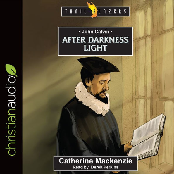 John Calvin: After Darkness Light