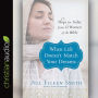 When Life Doesn't Match Your Dreams: Hope for Today from 12 Women of the Bible