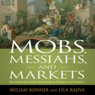 Mobs, Messiahs, and Markets: Surviving the Public Spectacle in Finance and Politics