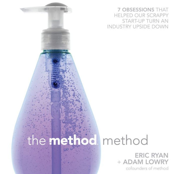 The Method Method: Seven Obsessions That Helped Our Scrappy Start-up Turn an Industry Upside Down