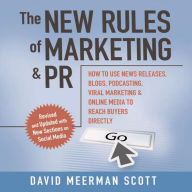The New Rules of Marketing & PR: How to Use News Releases, Blogs, Podcasting, Viral Marketing and Online Media to Reach Buyers Directly