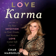 Love Karma: Use Your Intuition to Find, Create, and Nurture Love in Your Life