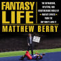 Fantasy Life: The Outrageous, Uplifting, and Heartbreaking World of Fantasy Sports from the Guy Who's Lived It