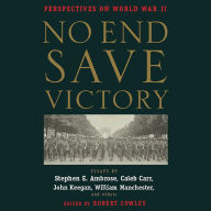 No End Save Victory: Perspectives on World War II (Abridged)