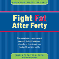 Fight Fat After Forty: Break Your Stress-Fat Cycle (Abridged)