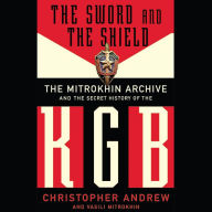 The Sword and the Shield: The Mitrokhin Archive and the Secret History of the KGB (Abridged)