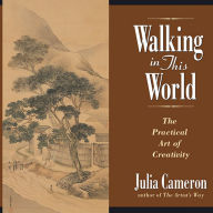 Walking in This World: Further Travels in The Artist's Way (Abridged)