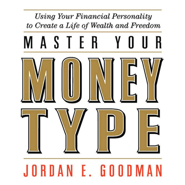 Master Your Money Type: Using Your Financial Personality to Create a Life of Wealth and Freedom (Abridged)