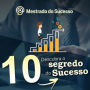 10 - Descubra o segredo do sucesso