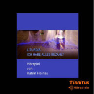 Liturgia. Ich habe alles bezahlt: Hörspiel von Katrin Heinau (Abridged)